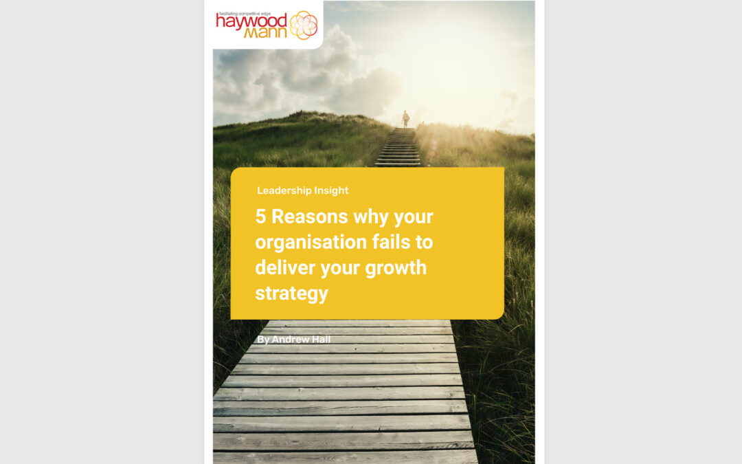 Five Reasons why your organisation fails to deliver your growth strategy